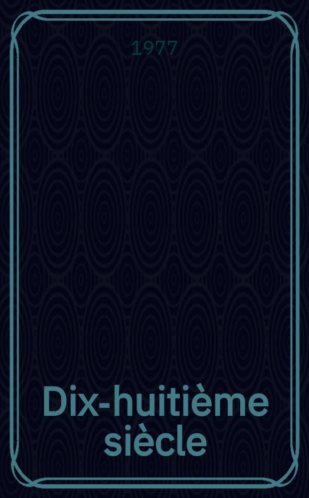 Dix-huitième siècle : Rev. annu. publ. par la Soc. fr. d'étude du 18-e s. avec le concours du C.N.R.S