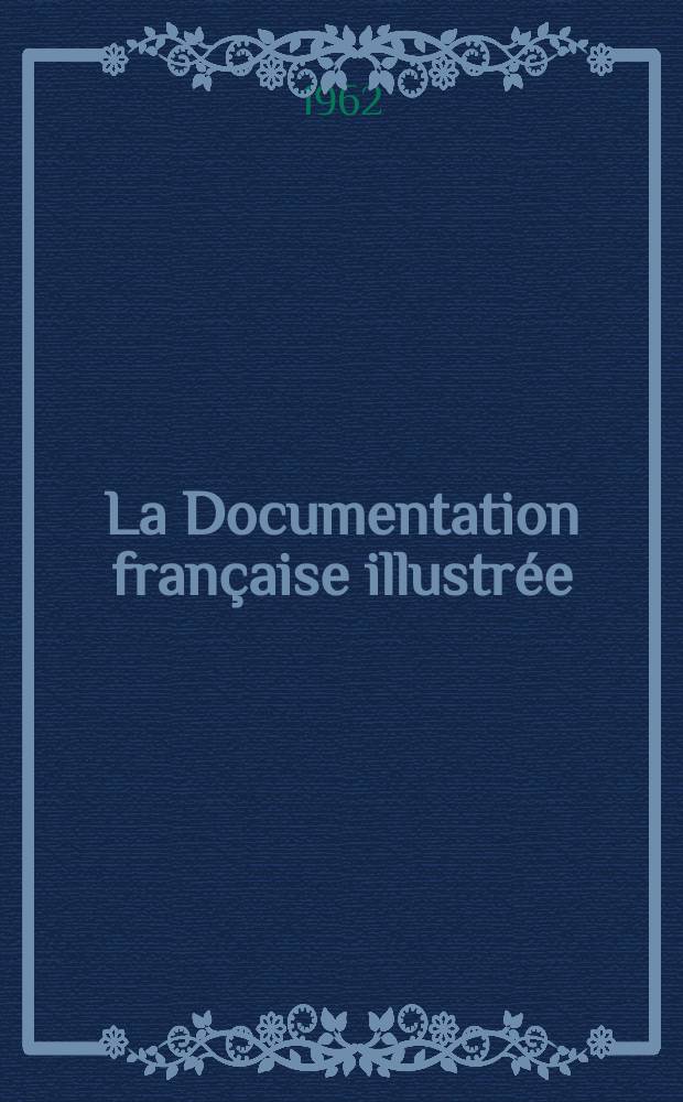 La Documentation française illustrée : Éditée par la Documentation française : L'Institut national de la statistique et le recensement de 1962