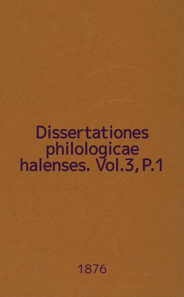 Dissertationes philologicae halenses. Vol.3, P.1 : De nominibus graecis in αioç, αiα αinγ 18П
