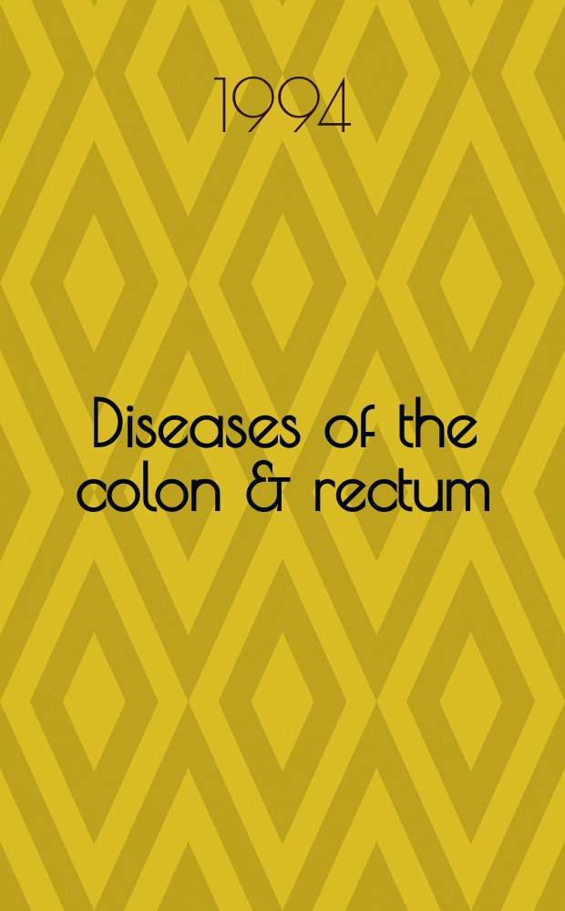 Diseases of the colon & rectum : Offic. j. of the Amer. soc. of colon a. rectal surgeons. Vol.37, №2