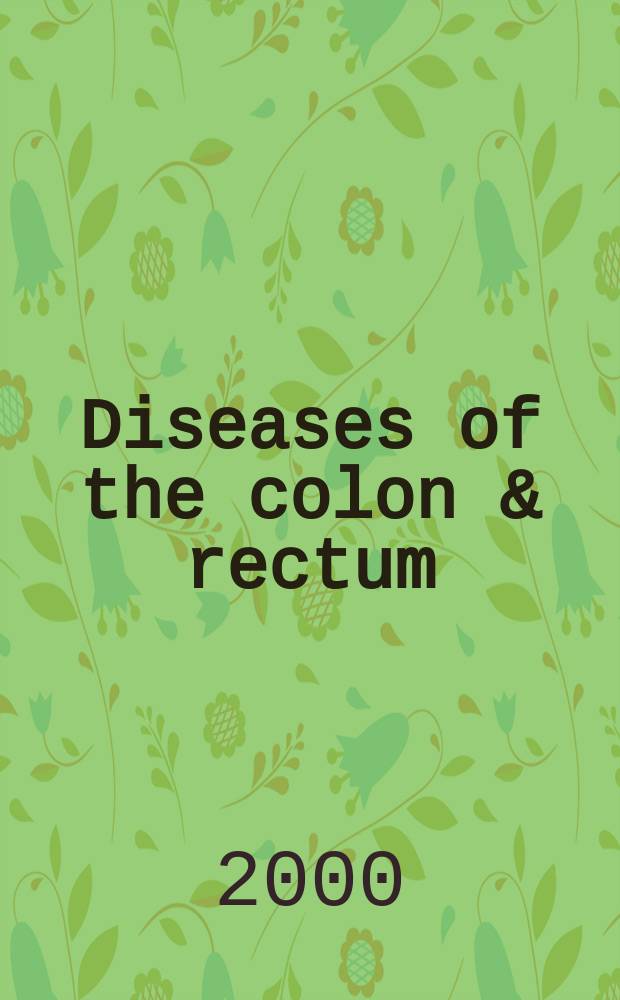 Diseases of the colon & rectum : Offic. j. of the Amer. soc. of colon a. rectal surgeons. Vol.43, №1