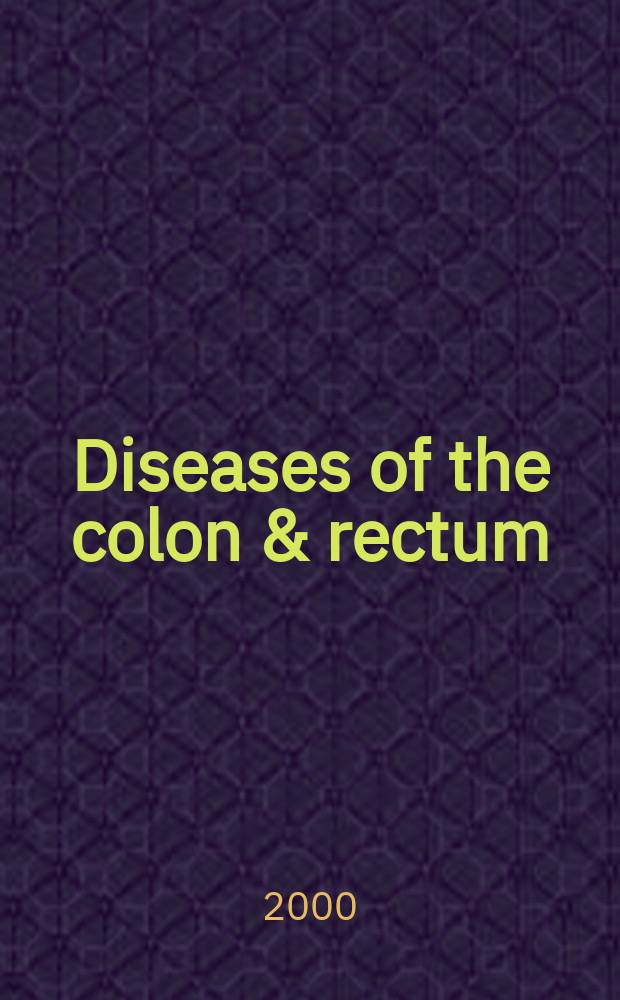 Diseases of the colon & rectum : Offic. j. of the Amer. soc. of colon a. rectal surgeons. Vol.43, №9