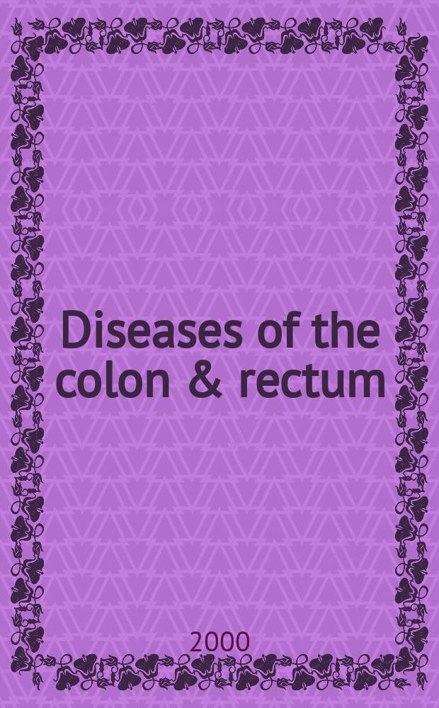 Diseases of the colon & rectum : Offic. j. of the Amer. soc. of colon a. rectal surgeons. Vol.43, №10