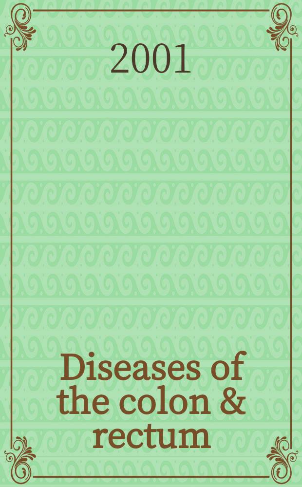 Diseases of the colon & rectum : Offic. j. of the Amer. soc. of colon a. rectal surgeons. Vol.44, №4
