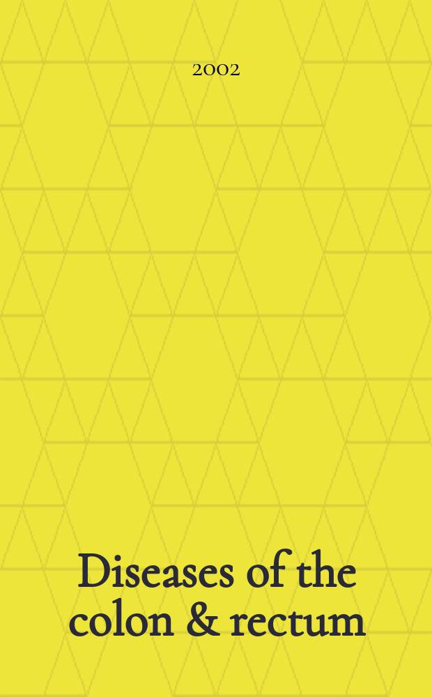 Diseases of the colon & rectum : Offic. j. of the Amer. soc. of colon a. rectal surgeons. Vol.45, №2