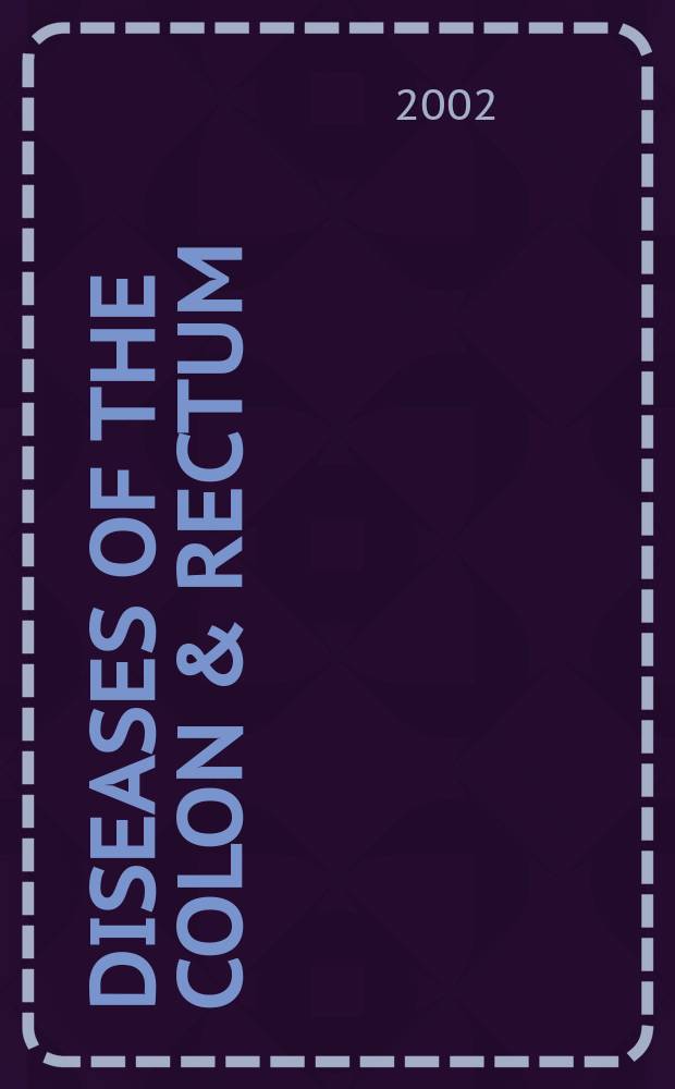Diseases of the colon & rectum : Offic. j. of the Amer. soc. of colon a. rectal surgeons. Vol.45, №3