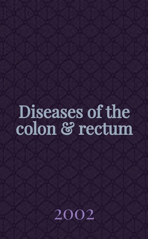 Diseases of the colon & rectum : Offic. j. of the Amer. soc. of colon a. rectal surgeons. Vol.45, №5