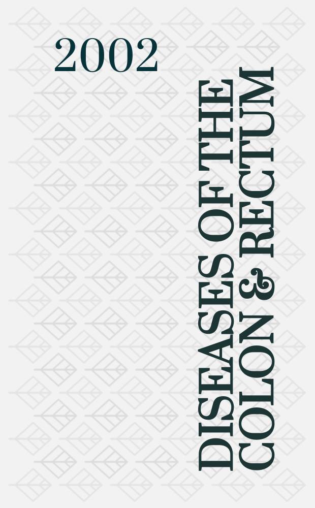 Diseases of the colon & rectum : Offic. j. of the Amer. soc. of colon a. rectal surgeons. Vol.45, №8