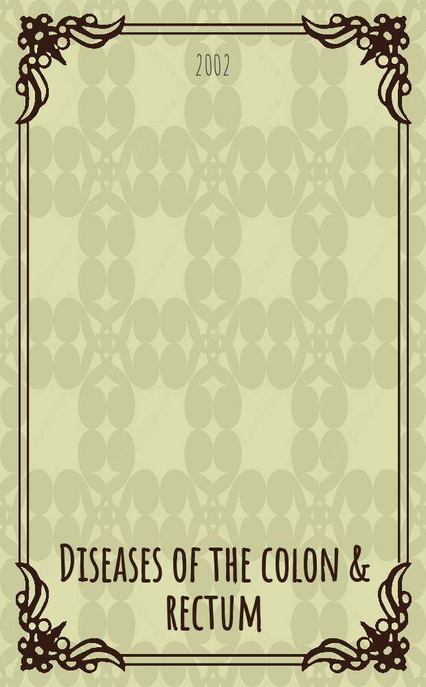 Diseases of the colon & rectum : Offic. j. of the Amer. soc. of colon a. rectal surgeons. Vol.45, №9