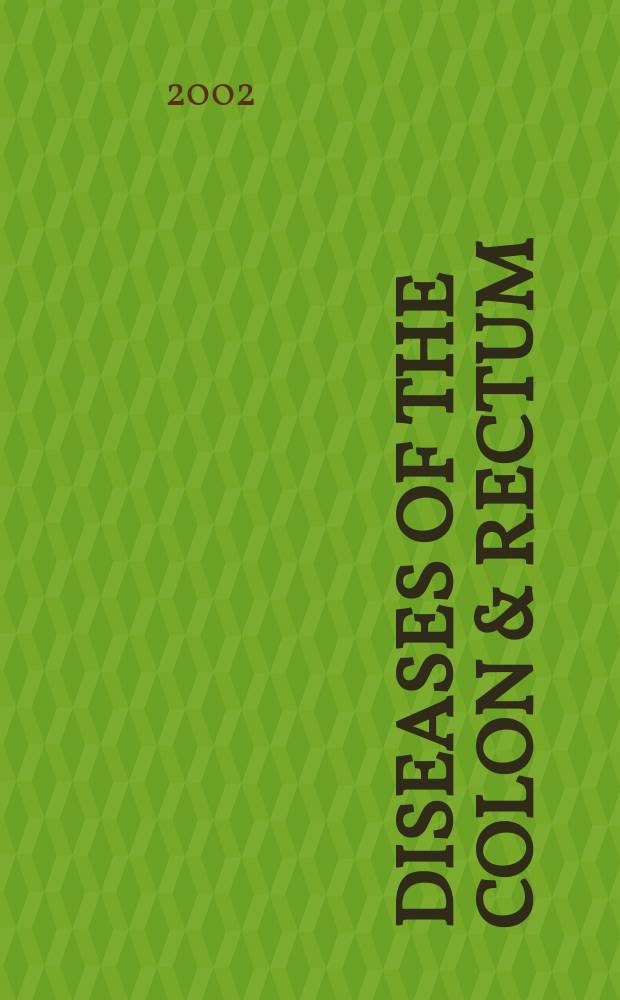 Diseases of the colon & rectum : Offic. j. of the Amer. soc. of colon a. rectal surgeons. Vol.45, №10