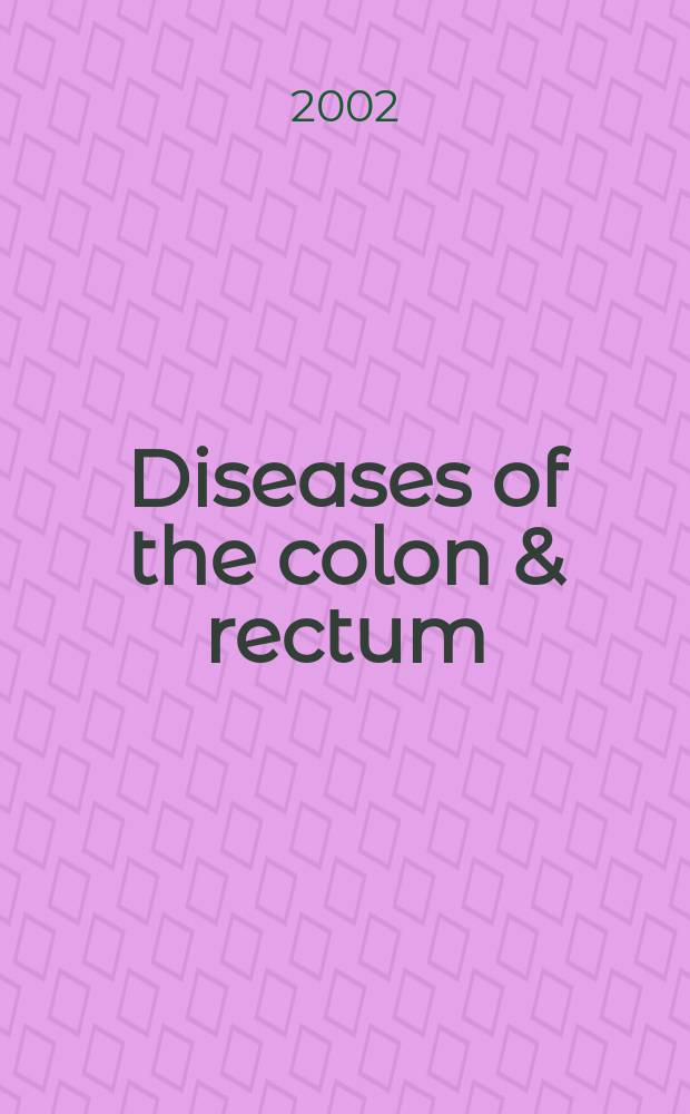 Diseases of the colon & rectum : Offic. j. of the Amer. soc. of colon a. rectal surgeons. Vol.45, №11
