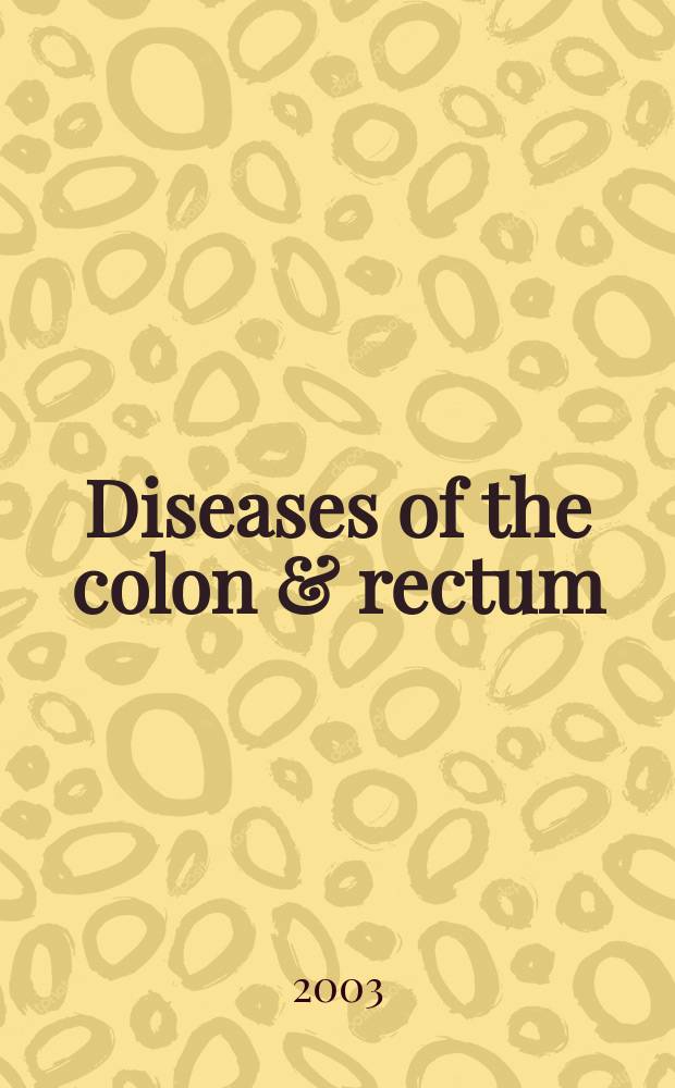 Diseases of the colon & rectum : Offic. j. of the Amer. soc. of colon a. rectal surgeons. Vol.46, №9