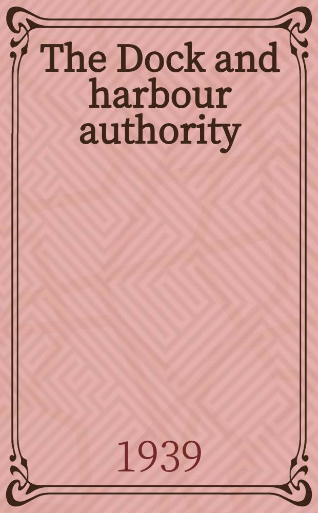 The Dock and harbour authority : Monthly. Vol.19, №222