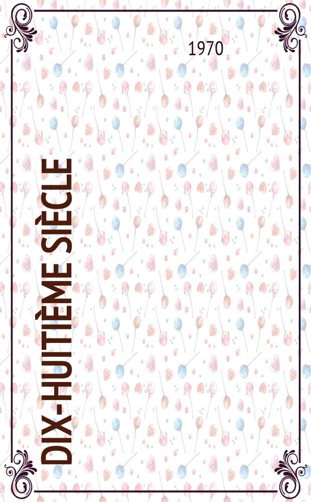 Dix-huitième siècle : Rev. annu. publ. par la Soc. fr. d'étude du 18-e s. avec le concours du C.N.R.S. №2 : (Éditions garnier frères)