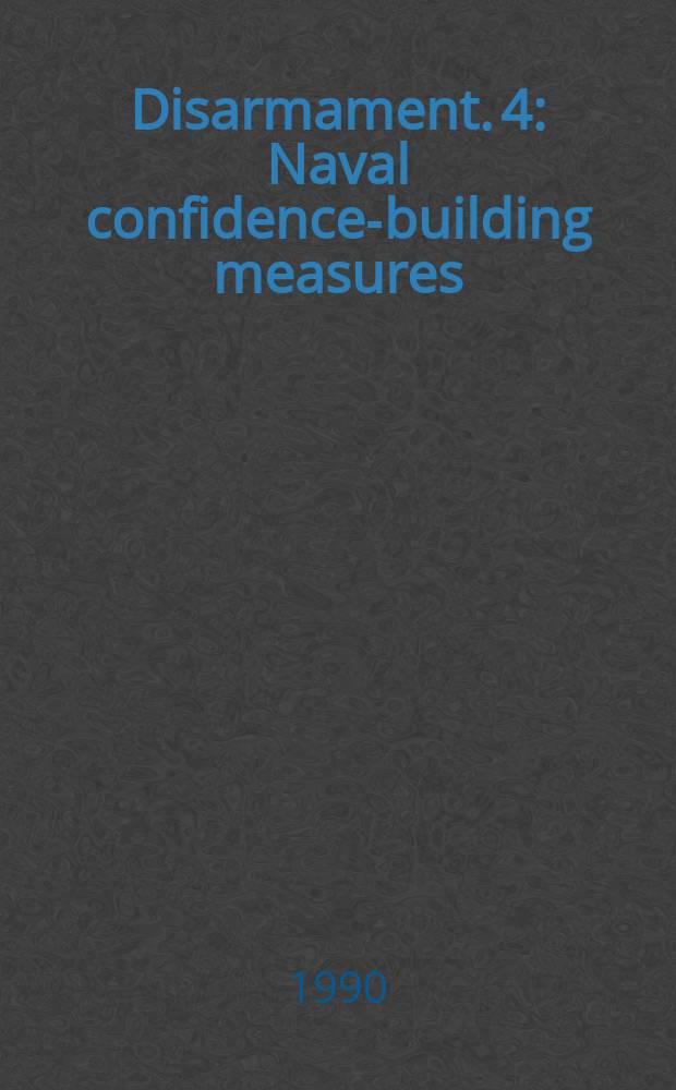 Disarmament. 4 : Naval confidence-building measures
