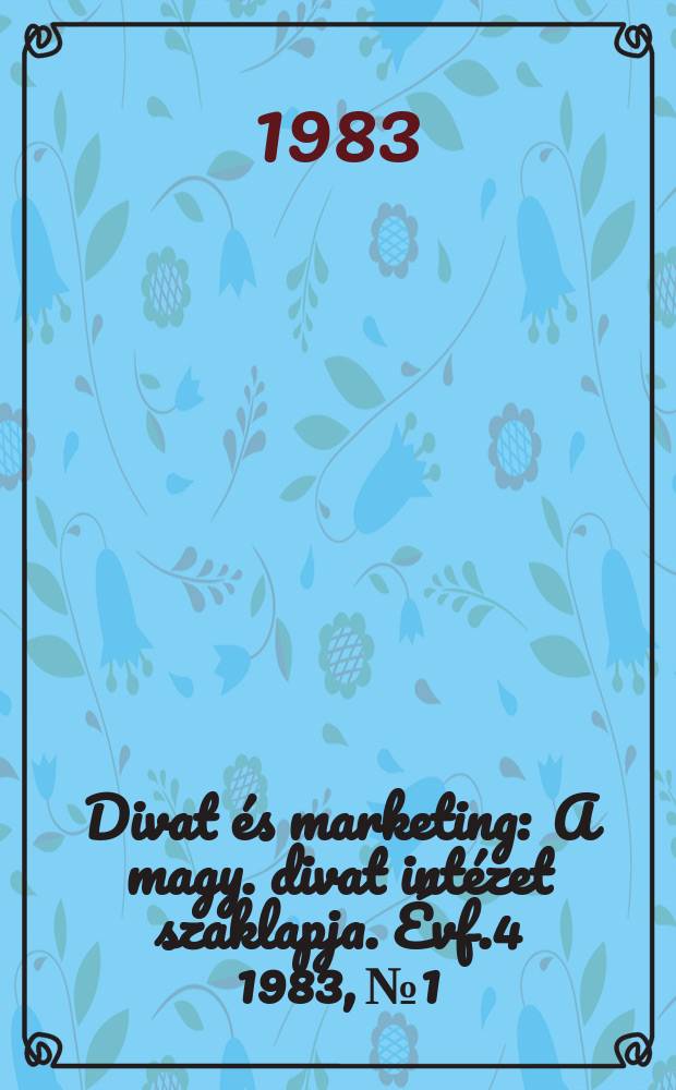 Divat és marketing : A magy. divat intézet szaklapja. Évf.4 1983, №1