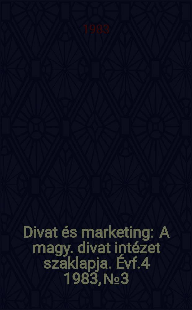 Divat és marketing : A magy. divat intézet szaklapja. Évf.4 1983, №3