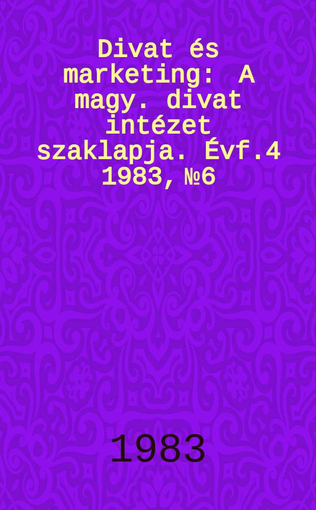 Divat és marketing : A magy. divat intézet szaklapja. Évf.4 1983, №6