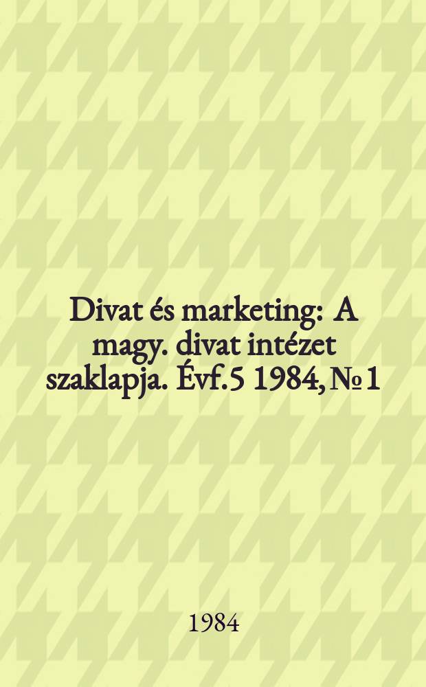 Divat és marketing : A magy. divat intézet szaklapja. Évf.5 1984, №1
