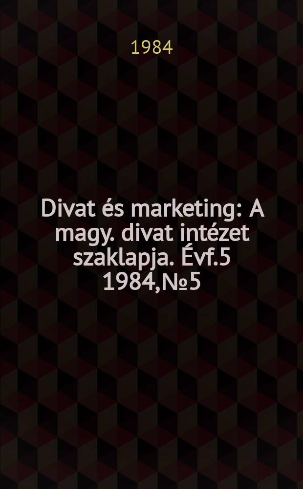Divat és marketing : A magy. divat intézet szaklapja. Évf.5 1984, №5