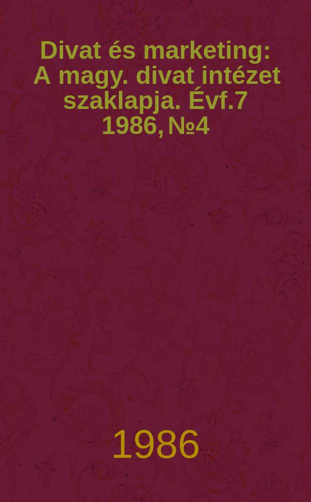 Divat &eacute;s marketing : A magy. divat int&eacute;zet szaklapja. &Eacute;vf.7 1986, №4