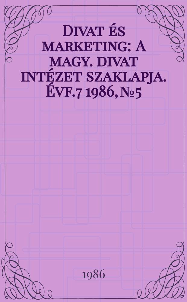 Divat és marketing : A magy. divat intézet szaklapja. Évf.7 1986, №5