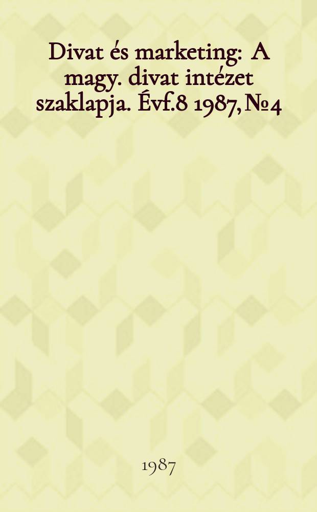 Divat és marketing : A magy. divat intézet szaklapja. Évf.8 1987, №4