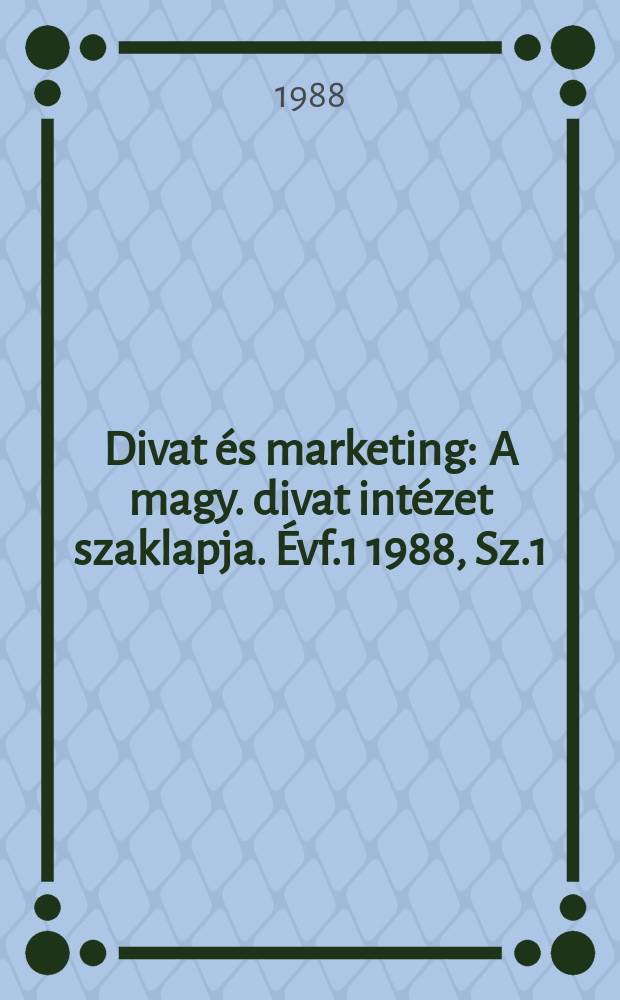 Divat és marketing : A magy. divat intézet szaklapja. Évf.1 1988, Sz.1