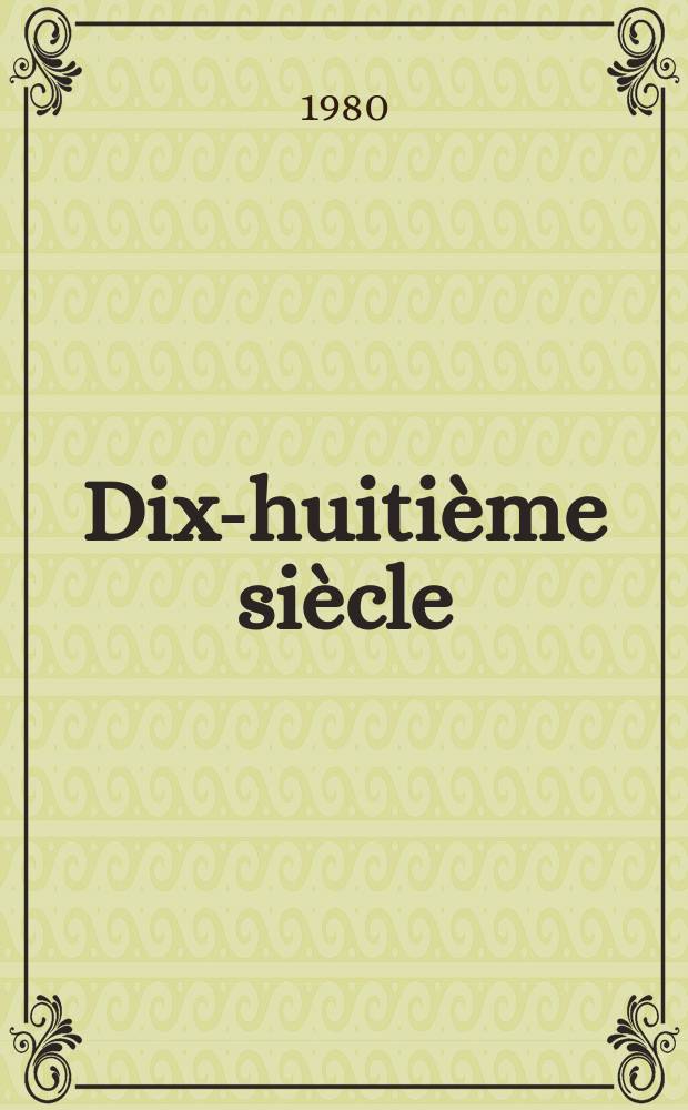 Dix-huiti&egrave;me si&egrave;cle : Rev. annu. publ. par la Soc. fr. d'&eacute;tude du 18-e s. avec le concours du C.N.R.S. №12 : (Repr&eacute;sentations de la vie sexuelle)