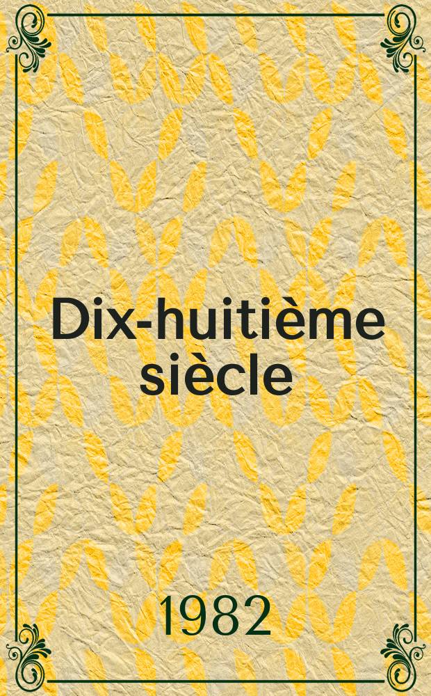 Dix-huitième siècle : Rev. annu. publ. par la Soc. fr. d'étude du 18-e s. avec le concours du C.N.R.S. №14 : (Autoumant des lumières: 1780-1820)