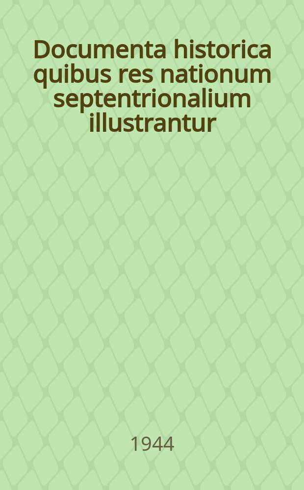 Documenta historica quibus res nationum septentrionalium illustrantur : Edidit Acad. scientiarum fennica. 7 : Verteidigugspläne finnlands 1721 - 1808