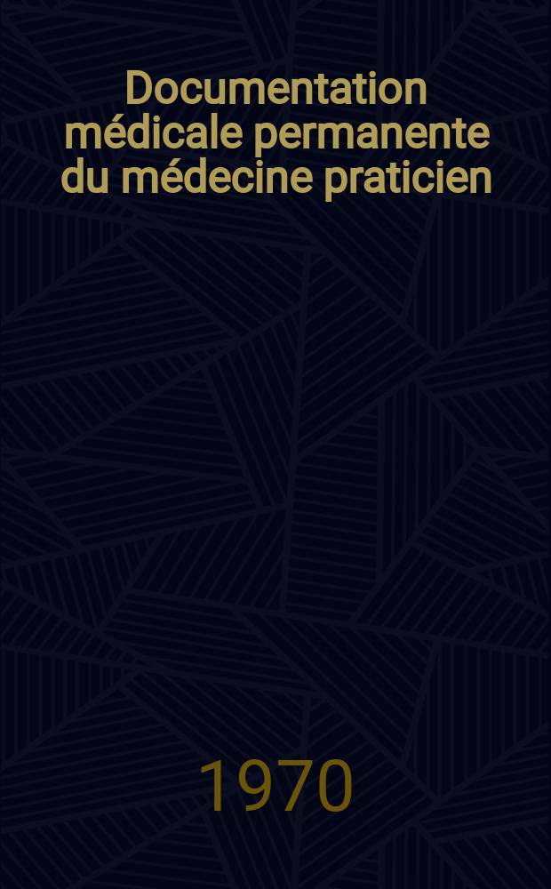 Documentation médicale permanente du médecine praticien : Suppl. au Concours médical. 1970, №8 : Pharmacologie