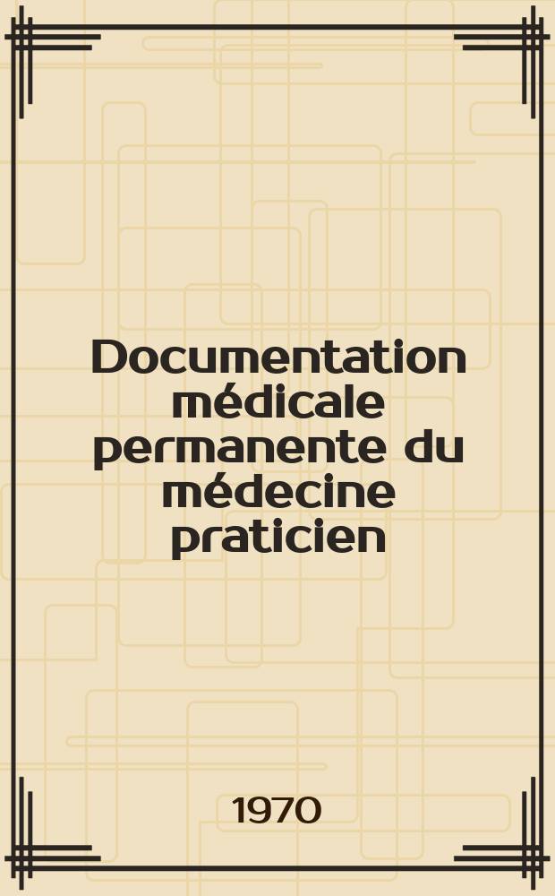 Documentation médicale permanente du médecine praticien : Suppl. au Concours médical. 1970, №11 : Néphrologie