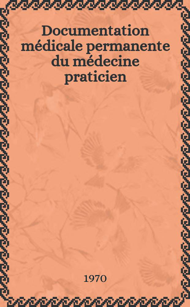 Documentation médicale permanente du médecine praticien : Suppl. au Concours médical. 1970, №13 : Médecine et assurance maladie