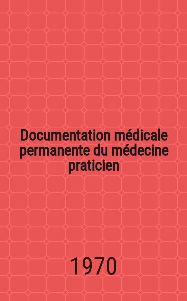 Documentation médicale permanente du médecine praticien : Suppl. au Concours médical. 1970, №19 : Radiologie vasculaire