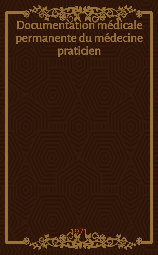 Documentation médicale permanente du médecine praticien : Suppl. au Concours médical. 1971, №46 : Notions pratiques d'oto-rhino-laryngologie