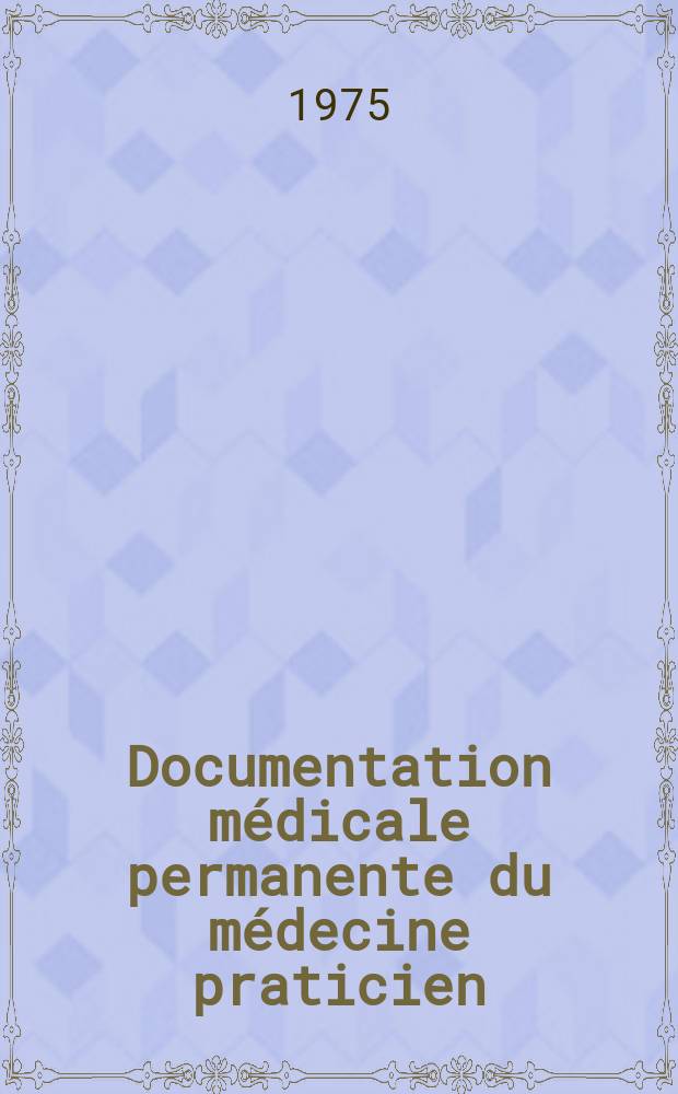 Documentation médicale permanente du médecine praticien : Suppl. au Concours médical. 1975, №8 : Traitement des maladies parasitaires