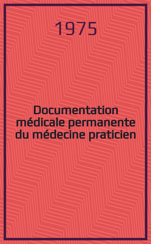 Documentation médicale permanente du médecine praticien : Suppl. au Concours médical. 1975, №15 : Constitution d'une pharmacie pour les situations d'urgence