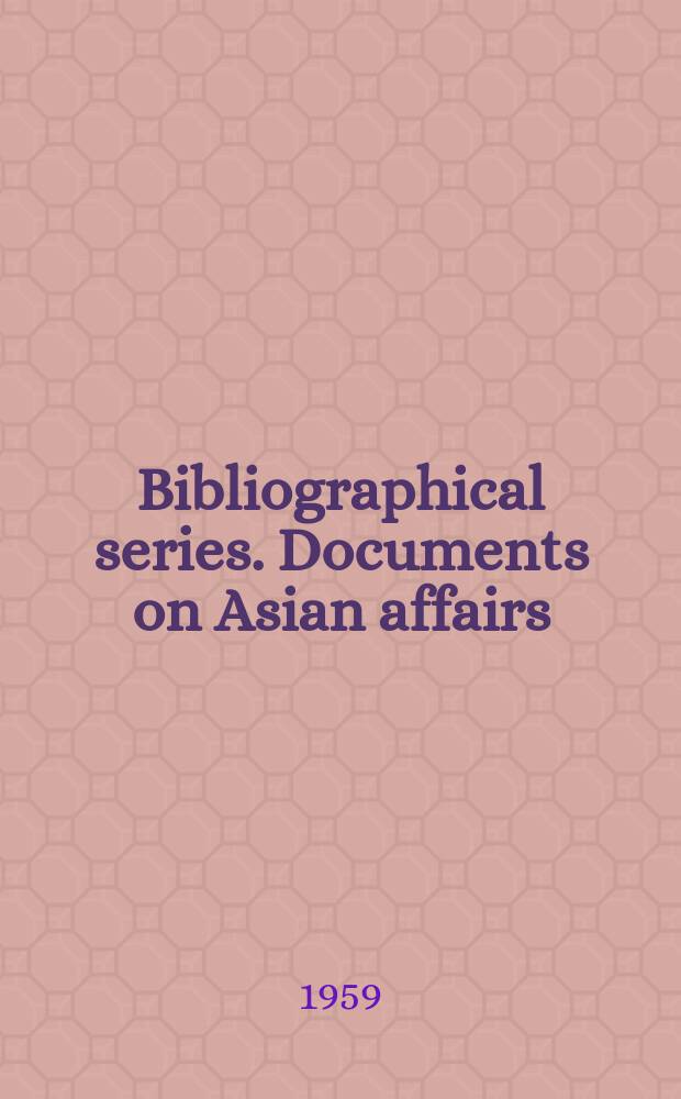 Bibliographical series. Documents on Asian affairs