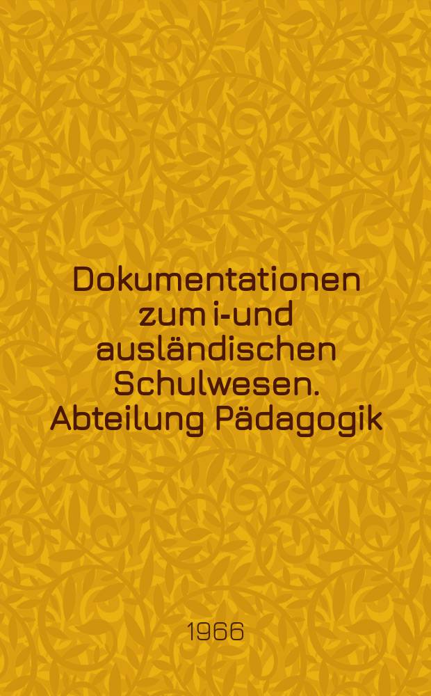 Dokumentationen zum in- und ausl&auml;ndischen Schulwesen. Abteilung P&auml;dagogik