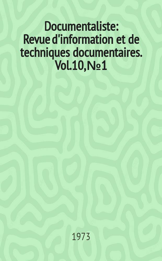 Documentaliste : Revue d'information et de techniques documentaires. Vol.10, №1 : Information et documentation en sciences et techniques documentaires