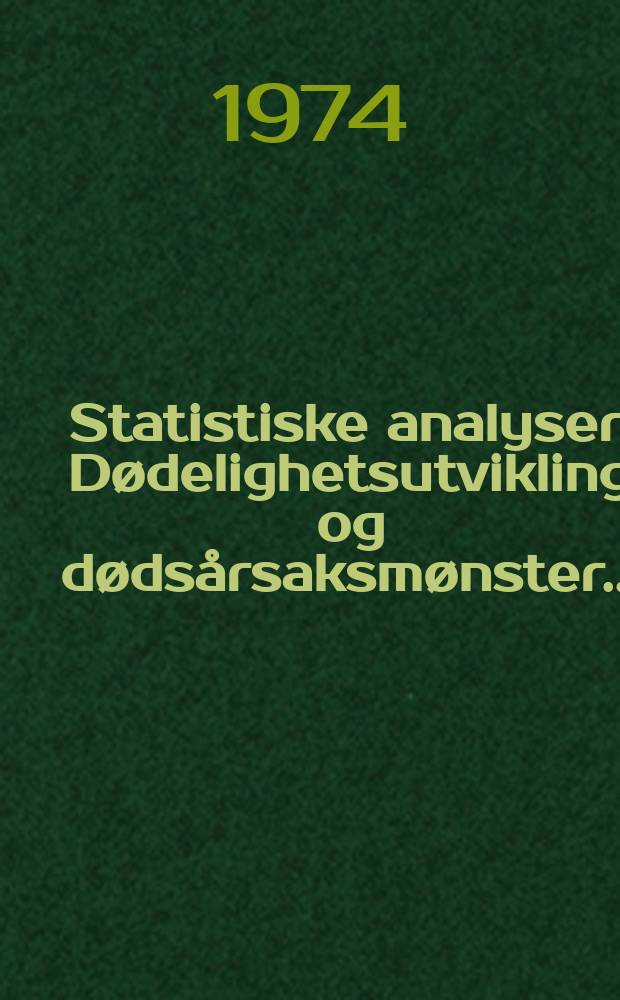 Statistiske analyser. Dødelighetsutvikling og dødsårsaksmønster ...