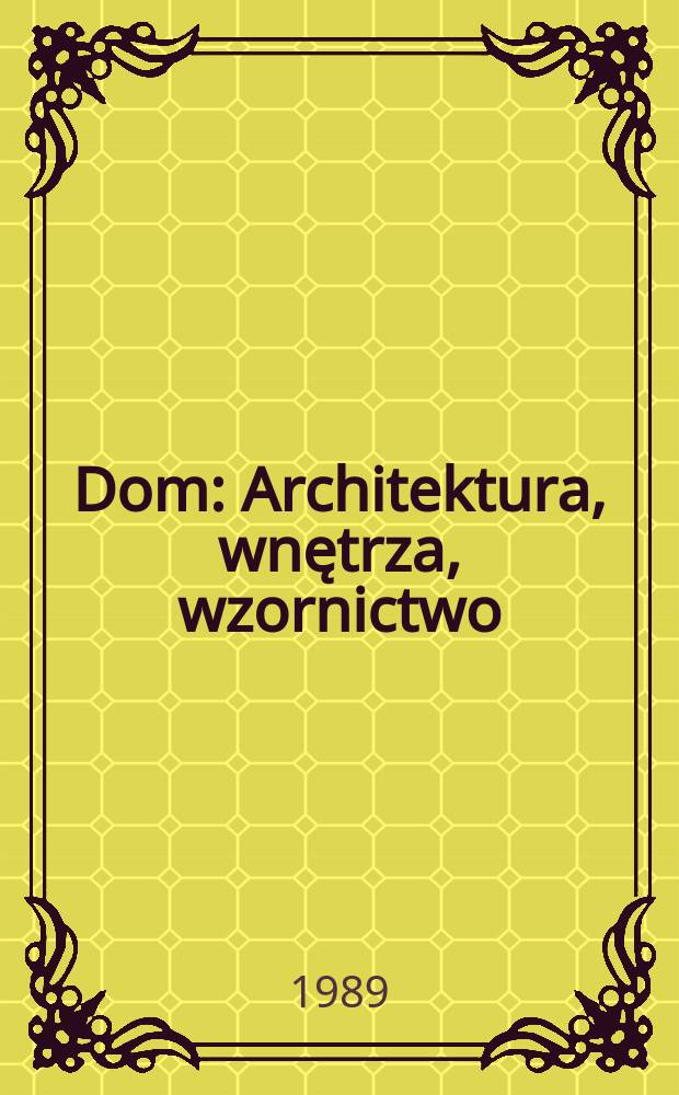 Dom : Architektura, wnętrza, wzornictwo