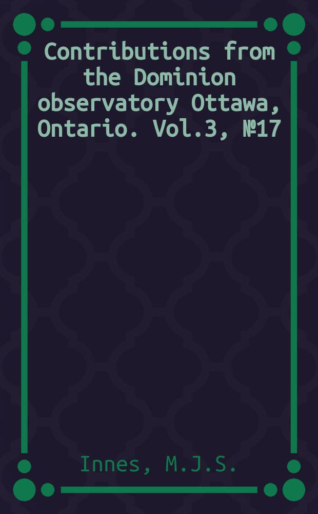 Contributions from the Dominion observatory Ottawa, Ontario. Vol.3, №17 : The establishment of a calibration standard for gravimeters in Eastern Canada and the United States