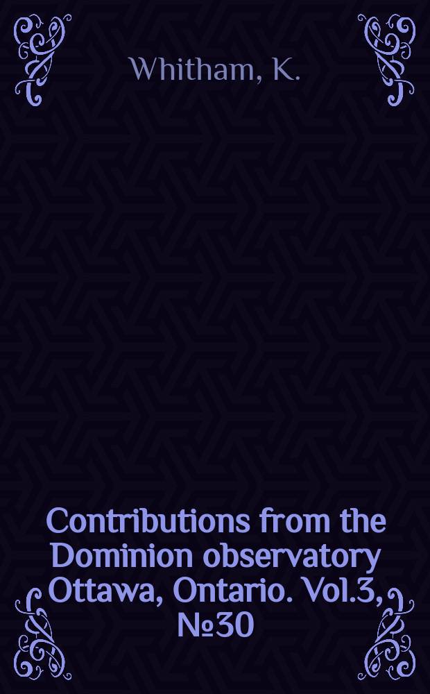 Contributions from the Dominion observatory Ottawa, Ontario. Vol.3, №30 : Measurement of the geomagnetic elements
