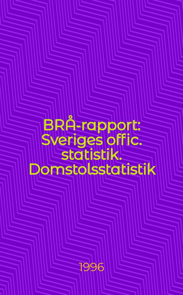 BRÅ-rapport : Sveriges offic. statistik. Domstolsstatistik