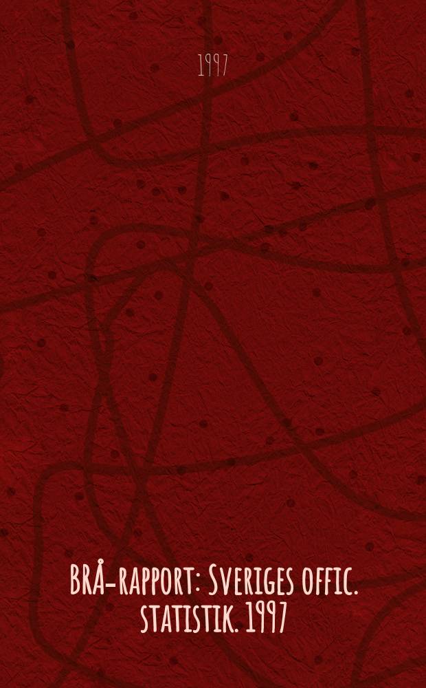 BRÅ-rapport : Sveriges offic. statistik. 1997: 1
