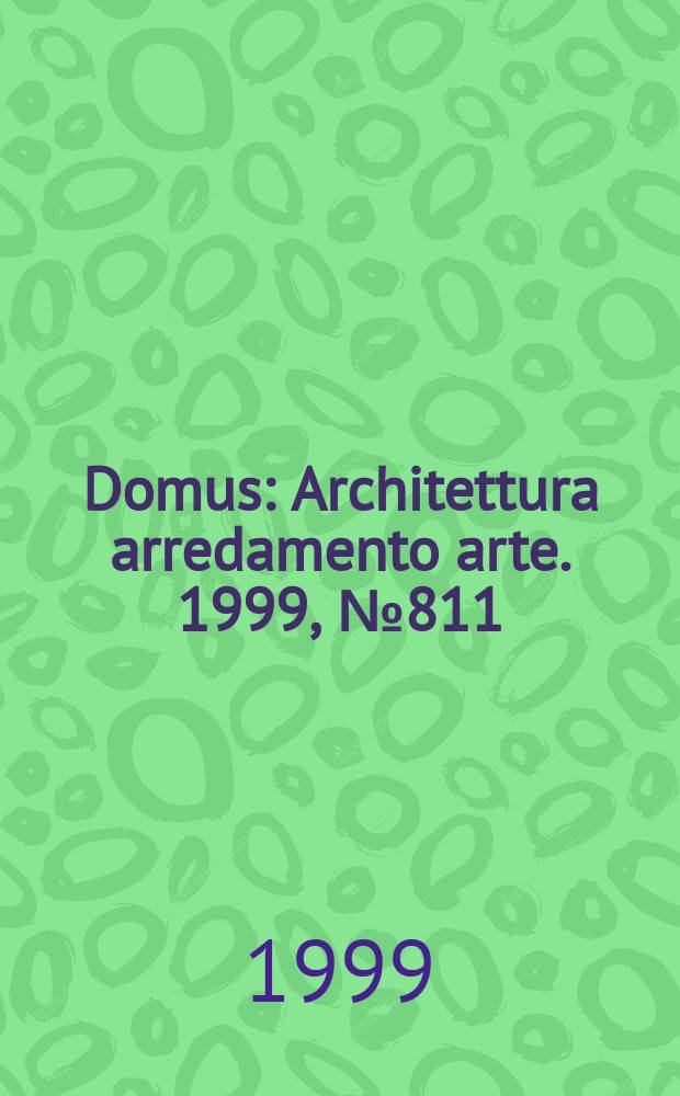 Domus : Architettura arredamento arte. 1999, №811