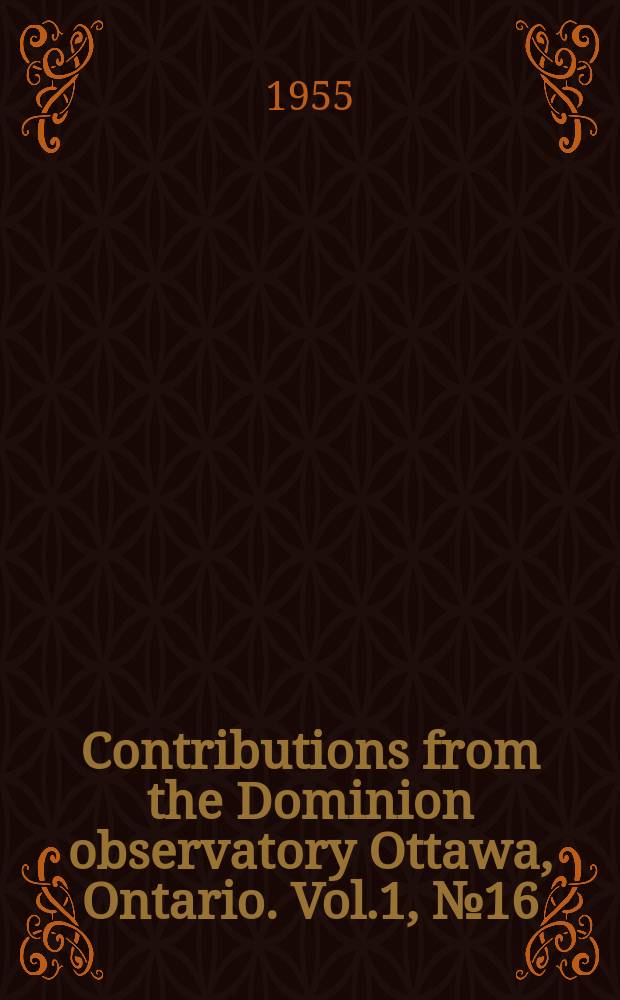 Contributions from the Dominion observatory Ottawa, Ontario. Vol.1, №16 : A determination of the differences in gravity between the National physical laboratory, Teddington, the Dominion observatory, Ottawa, and the National bureau of standards, Washington