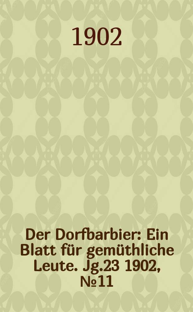 Der Dorfbarbier : Ein Blatt für gemüthliche Leute. Jg.23 1902, №11